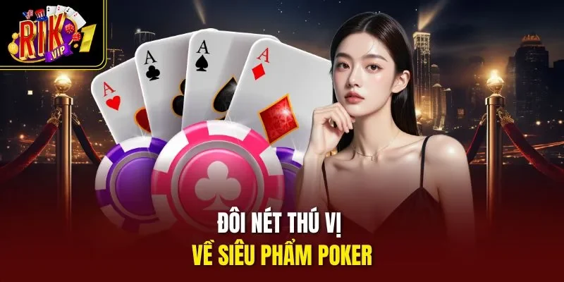 Đôi nét thú vị về siêu phẩm Poker