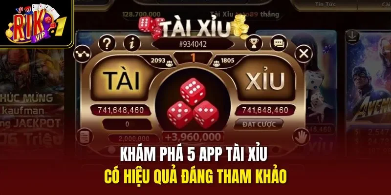 Khám phá 5 app tài xỉu có hiệu quả đáng tham khảo