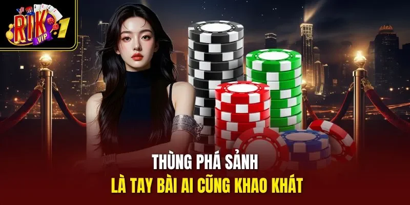 Thùng phá sảnh là tay bài ai cũng khao khát